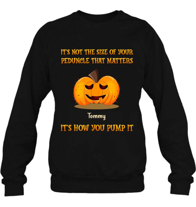 Custom Personalized Funny Pumpkins Halloween Shirt/ Hoodie - Gift Idea For Halloween/ Friends - It's Not The Size Of Your Peduncle That Matters It's How You Pump It