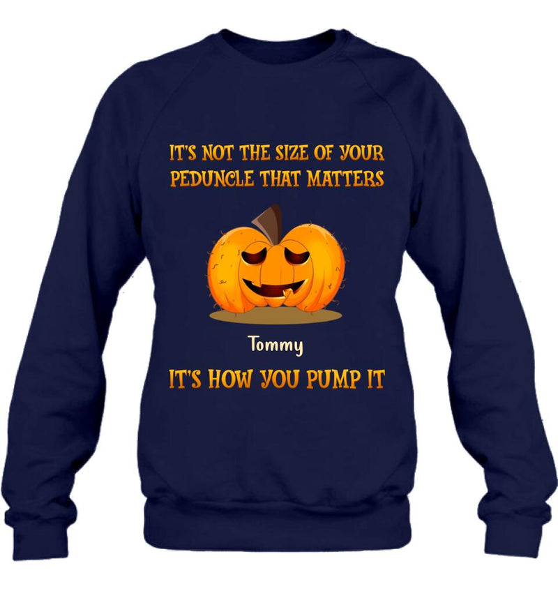 Personalized Funny Pumpkins Halloween Shirt/Hoodie - Gift Idea For Halloween/Friends - It's Not The Size Of Your Peduncle That Matters It's How You Pump It