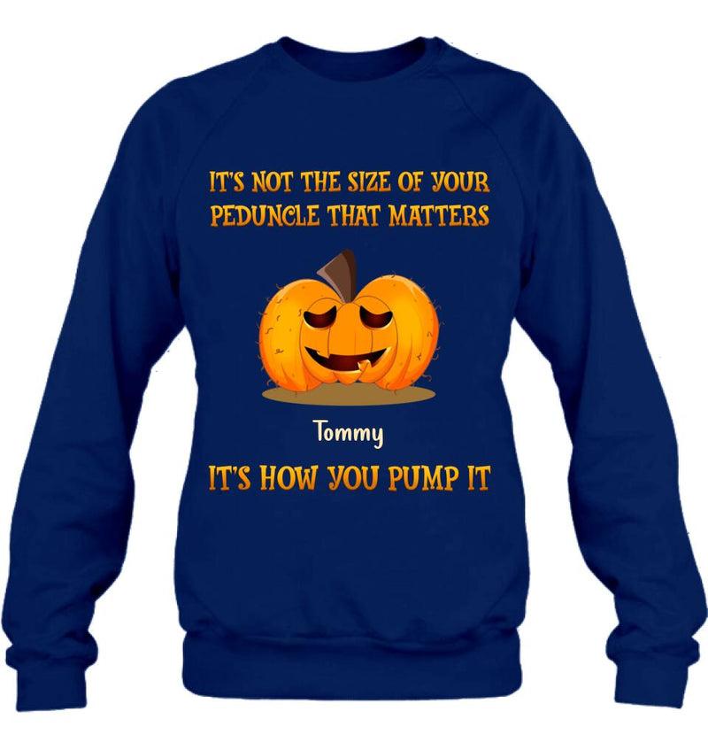 Personalized Funny Pumpkins Halloween Shirt/Hoodie - Gift Idea For Halloween/Friends - It's Not The Size Of Your Peduncle That Matters It's How You Pump It