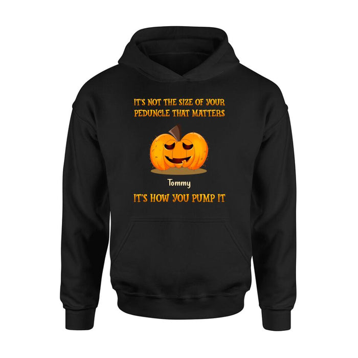 Custom Personalized Funny Pumpkins Halloween Shirt/ Hoodie - Gift Idea For Halloween/ Friends - It's Not The Size Of Your Peduncle That Matters It's How You Pump It