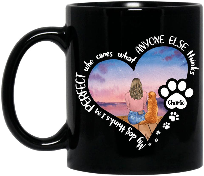 Personalized Dog Mom Coffee Mug - Gift Idea For Dog Lover - My Dogs Think I'm Perfect Who Cares What Anyone Else Thinks