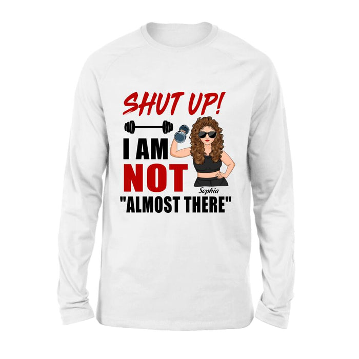 Personalized Weightlifting Girl With Goals Shirt/Hoodie - Gift For Girl - Shut up! I Am Not "Almost There"