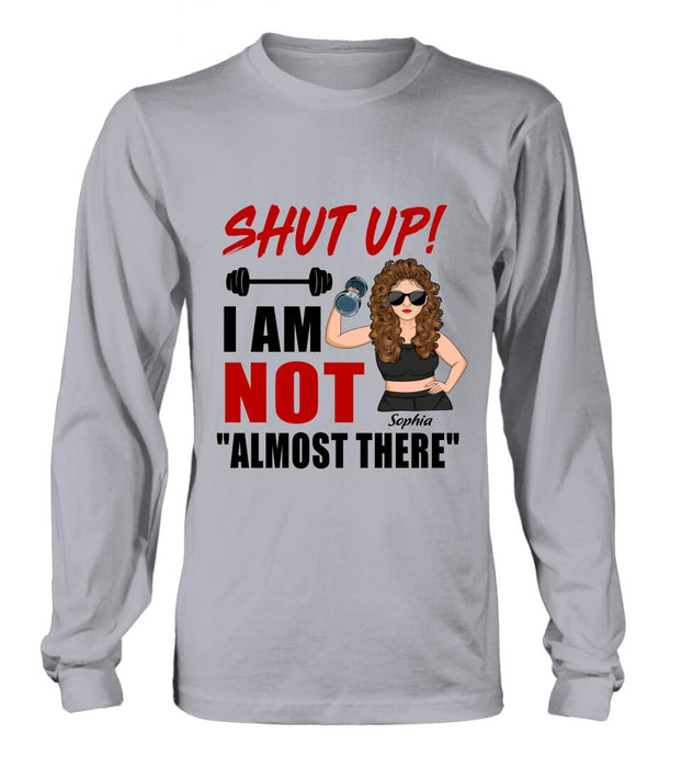 Personalized Weightlifting Girl With Goals Shirt/Hoodie - Gift For Girl - Shut up! I Am Not "Almost There"