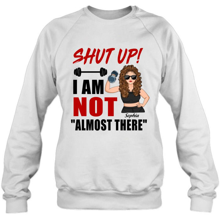Personalized Weightlifting Girl With Goals Shirt/Hoodie - Gift For Girl - Shut up! I Am Not "Almost There"