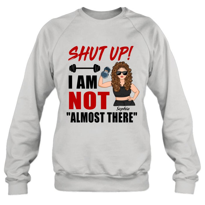 Personalized Weightlifting Girl With Goals Shirt/Hoodie - Gift For Girl - Shut up! I Am Not "Almost There"