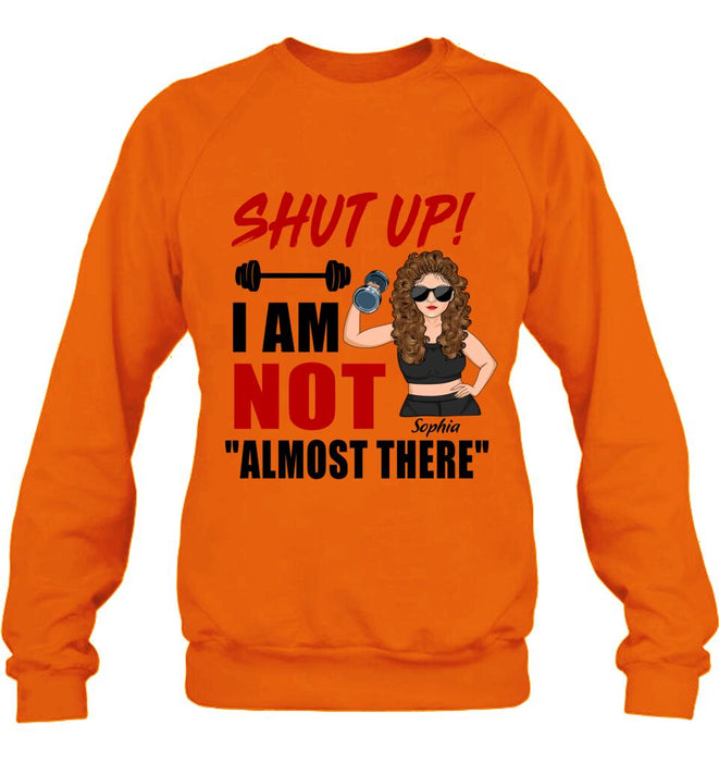 Personalized Weightlifting Girl With Goals Shirt/Hoodie - Gift For Girl - Shut up! I Am Not "Almost There"