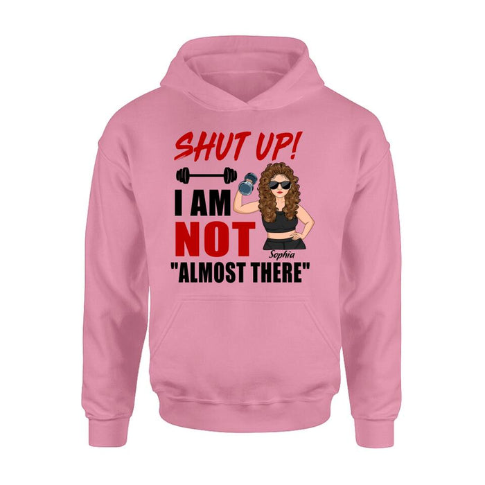 Personalized Weightlifting Girl With Goals Shirt/Hoodie - Gift For Girl - Shut up! I Am Not "Almost There"