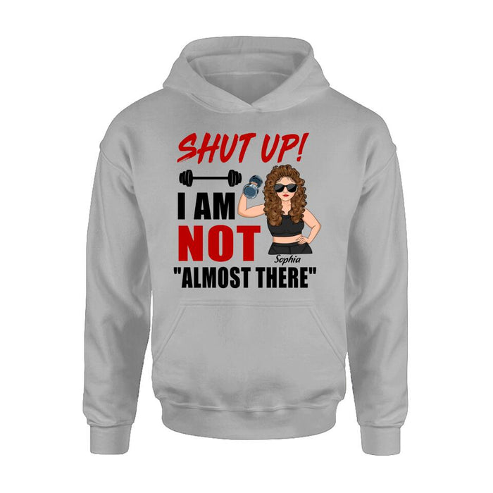 Personalized Weightlifting Girl With Goals Shirt/Hoodie - Gift For Girl - Shut up! I Am Not "Almost There"