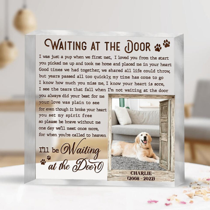 Custom Dog Photo Square Acrylic Plaque - Gift Idea For Dog Owner - I'll Be Waiting At The Door