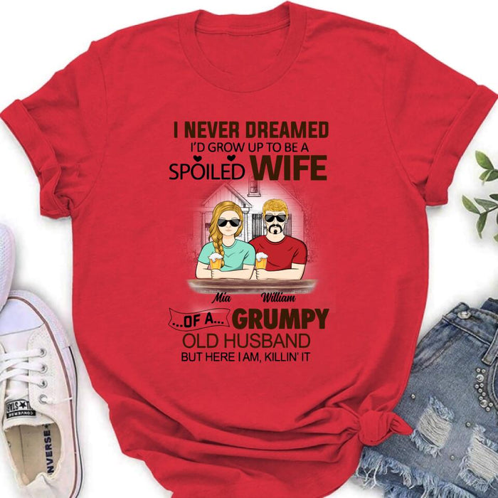 Custom Personalized Couple Shirt/ Hoodie - Gift Idea For Couple - I Never Dreamed I'd Grow Up To Be A Spoiled Wife Of A Grumpy Old Husband