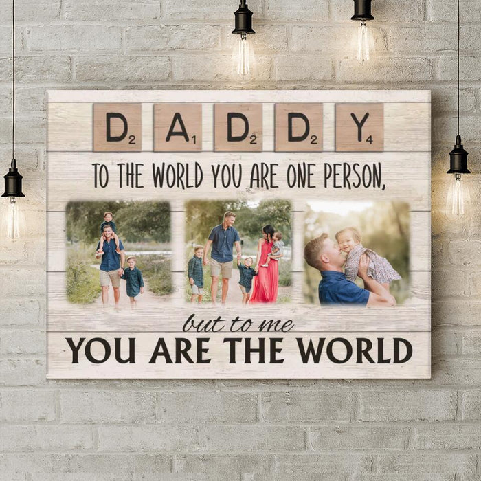 Custom Personalized Daddy To The World You Are One Person But To Us You Are The World Canvas - Upload Photos - Gift Idea For Dad/ Mom