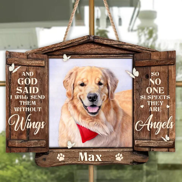 Custom Personalized Memorial Pet Wooden Sign - Memorial Gift For Pet Owners - And God Said I Will Send Them Without Wings So No one Suspects They Are Angels