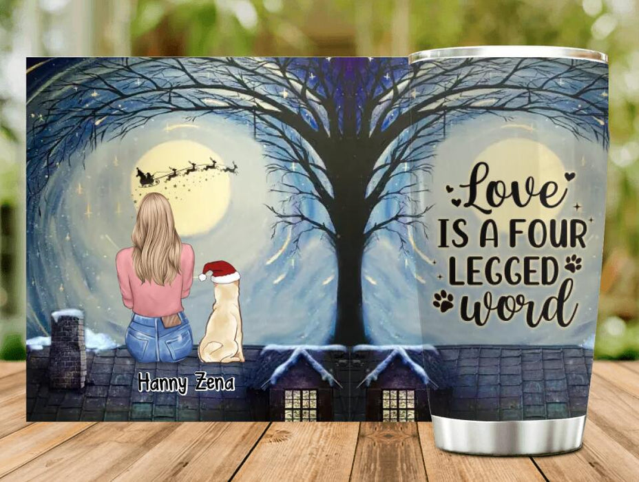 Custom Personalized Dog Mom Tumbler - Upto 5 Dogs - Christmas Gift For Dog Lovers - Love Is A Four Legged Word