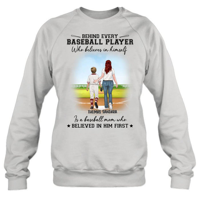 Custom Personalized Baseball Shirt - Gift Idea For Mother's Day/Christmas/Baseball Players - Behind Every Baseball Player Who Believes In Himself Is A Baseball Mom