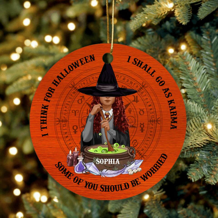 Custom Personalized Witch Ornament - Gift Idea For Halloween/ Friends - I Think For Halloween I Shall Go As Karma Some Of You Should Be Worried