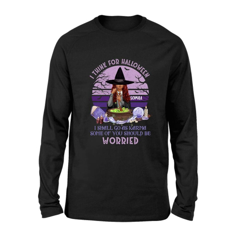 Personalized Witch T-Shirt/Long Sleeve/Sweatshirt/Hoodie - Gift Idea For Halloween/Friends - I Think For Halloween I Shall Go As Karma Some Of You Should Be
