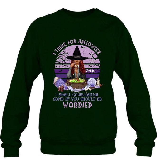 Custom Personalized Witch T-Shirt/ Long Sleeve/ Sweatshirt/ Hoodie - Gift Idea For Halloween/ Friends - I Think For Halloween I Shall Go As Karma Some Of You Should Be