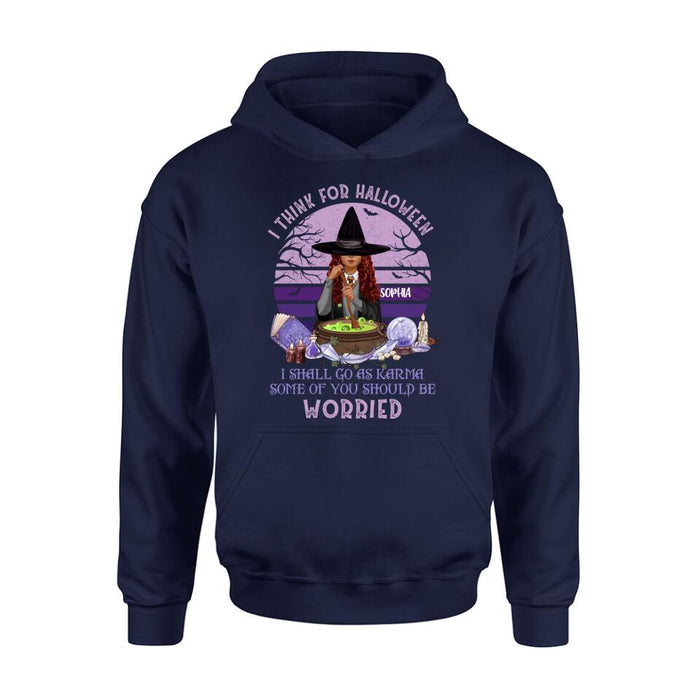 Custom Personalized Witch T-Shirt/ Long Sleeve/ Sweatshirt/ Hoodie - Gift Idea For Halloween/ Friends - I Think For Halloween I Shall Go As Karma Some Of You Should Be