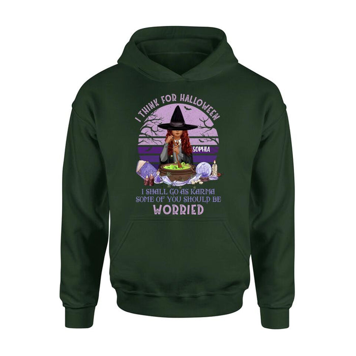 Custom Personalized Witch T-Shirt/ Long Sleeve/ Sweatshirt/ Hoodie - Gift Idea For Halloween/ Friends - I Think For Halloween I Shall Go As Karma Some Of You Should Be