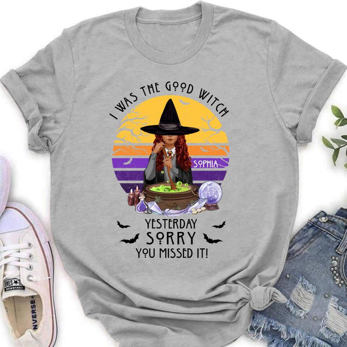 Custom Personalized Witch T-Shirt/ Sweatshirt/ Hoodie - Gift Idea For Halloween/ Friends - I Was The Good Witch Yesterday, Sorry You Missed It