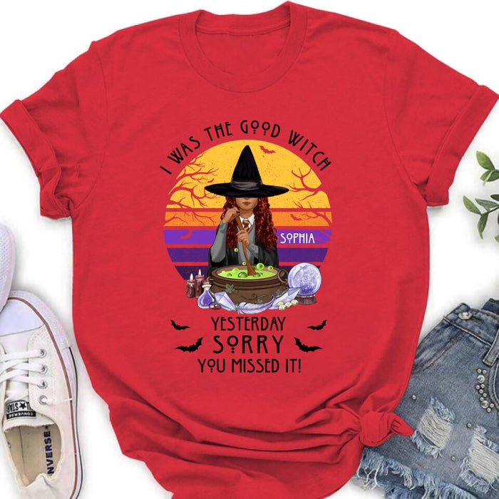 Custom Personalized Witch T-Shirt/ Sweatshirt/ Hoodie - Gift Idea For Halloween/ Friends - I Was The Good Witch Yesterday, Sorry You Missed It