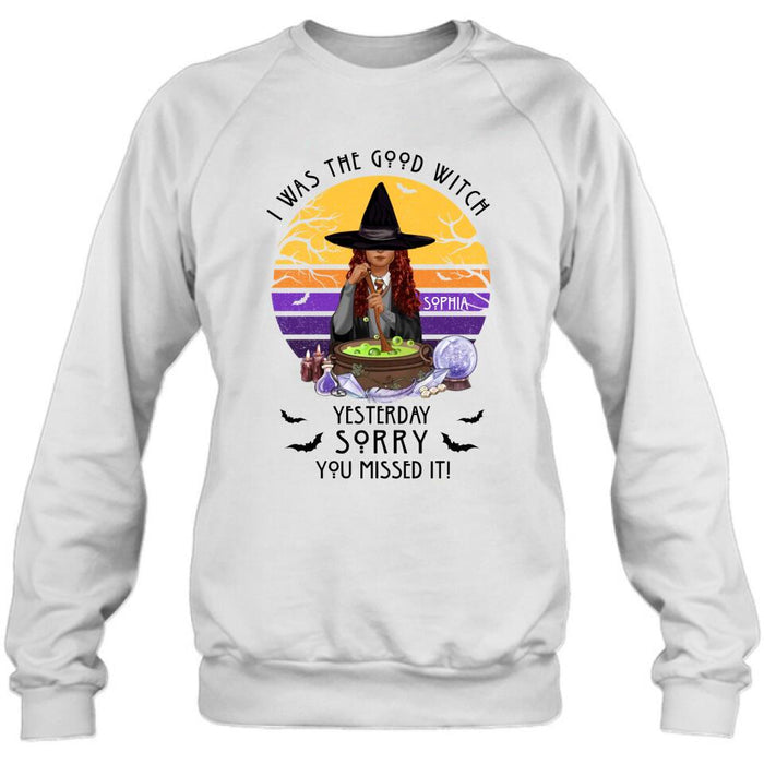 Custom Personalized Witch T-Shirt/ Sweatshirt/ Hoodie - Gift Idea For Halloween/ Friends - I Was The Good Witch Yesterday, Sorry You Missed It