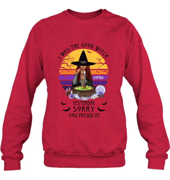 Custom Personalized Witch T-Shirt/ Sweatshirt/ Hoodie - Gift Idea For Halloween/ Friends - I Was The Good Witch Yesterday, Sorry You Missed It