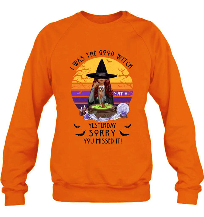 Custom Personalized Witch T-Shirt/ Sweatshirt/ Hoodie - Gift Idea For Halloween/ Friends - I Was The Good Witch Yesterday, Sorry You Missed It