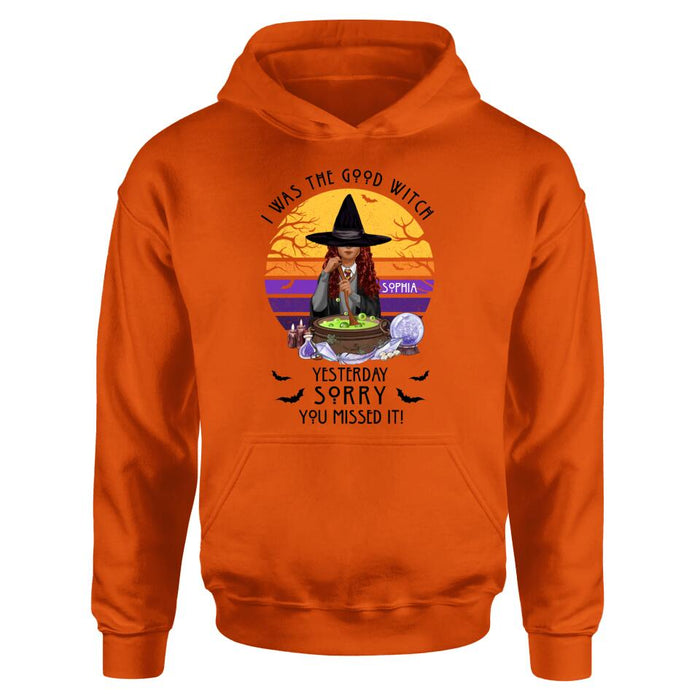 Custom Personalized Witch T-Shirt/ Sweatshirt/ Hoodie - Gift Idea For Halloween/ Friends - I Was The Good Witch Yesterday, Sorry You Missed It