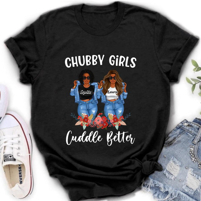 Custom Personalized Chubby Girls T-shirt/ Long Sleeve/ Sweater - Gift Idea For Friends/Besties/ Sisters - Chubby Girls Cuddle Better