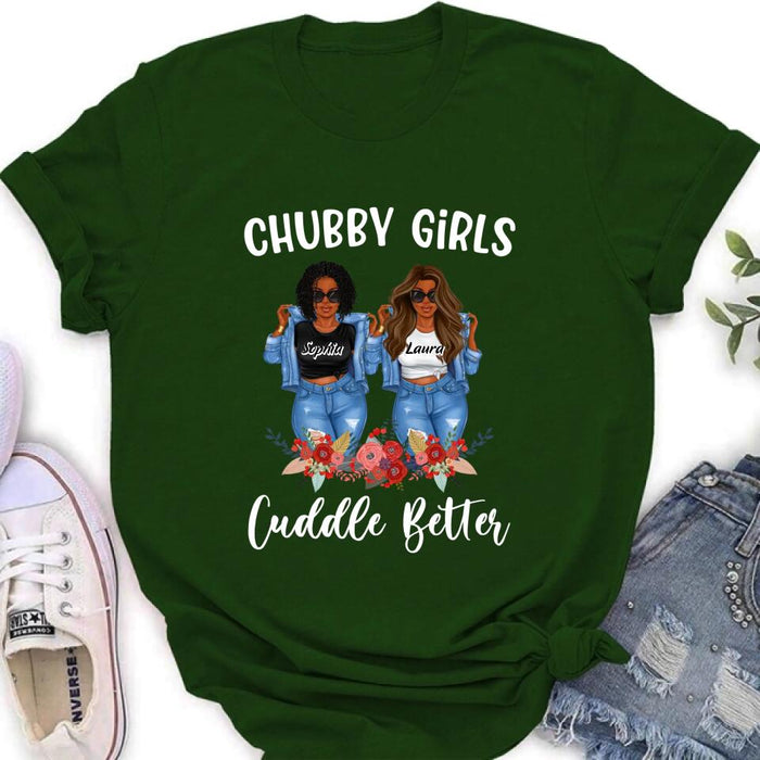 Custom Personalized Chubby Girls T-shirt/ Long Sleeve/ Sweater - Gift Idea For Friends/Besties/ Sisters - Chubby Girls Cuddle Better