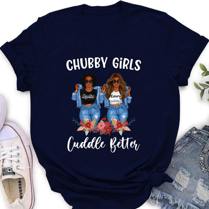 Custom Personalized Chubby Girls T-shirt/ Long Sleeve/ Sweater - Gift Idea For Friends/Besties/ Sisters - Chubby Girls Cuddle Better