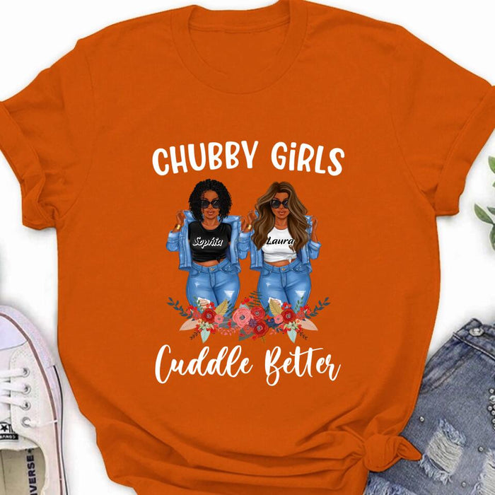 Custom Personalized Chubby Girls T-shirt/ Long Sleeve/ Sweater - Gift Idea For Friends/Besties/ Sisters - Chubby Girls Cuddle Better