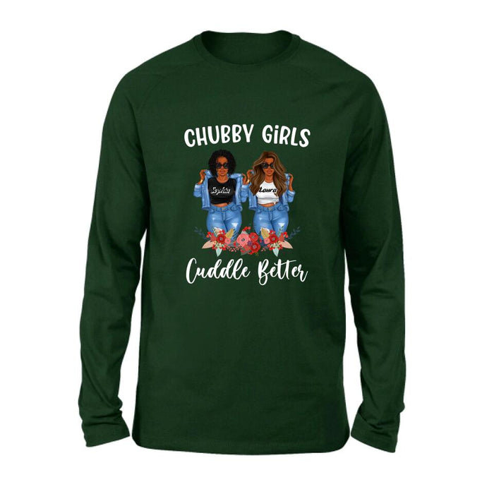 Custom Personalized Chubby Girls T-shirt/ Long Sleeve/ Sweater - Gift Idea For Friends/Besties/ Sisters - Chubby Girls Cuddle Better