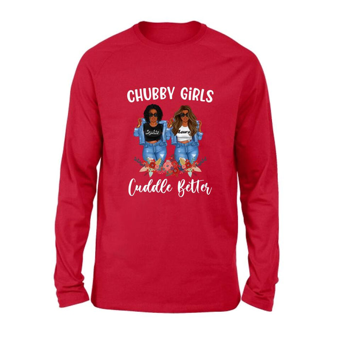 Custom Personalized Chubby Girls T-shirt/ Long Sleeve/ Sweater - Gift Idea For Friends/Besties/ Sisters - Chubby Girls Cuddle Better