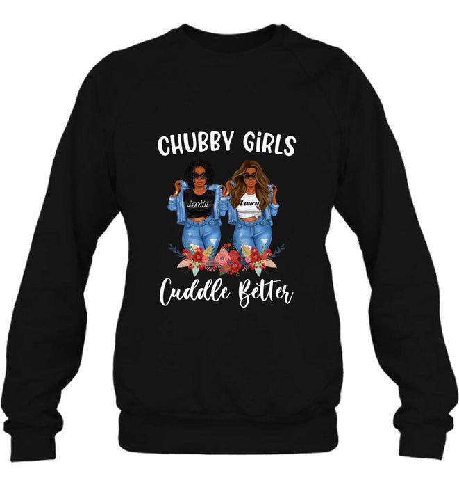 Custom Personalized Chubby Girls T-shirt/ Long Sleeve/ Sweater - Gift Idea For Friends/Besties/ Sisters - Chubby Girls Cuddle Better