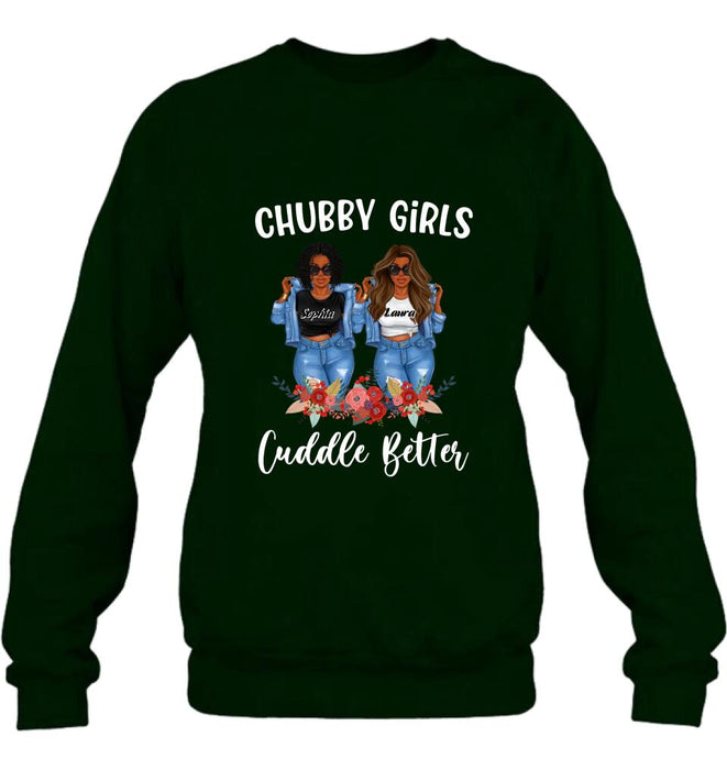 Custom Personalized Chubby Girls T-shirt/ Long Sleeve/ Sweater - Gift Idea For Friends/Besties/ Sisters - Chubby Girls Cuddle Better