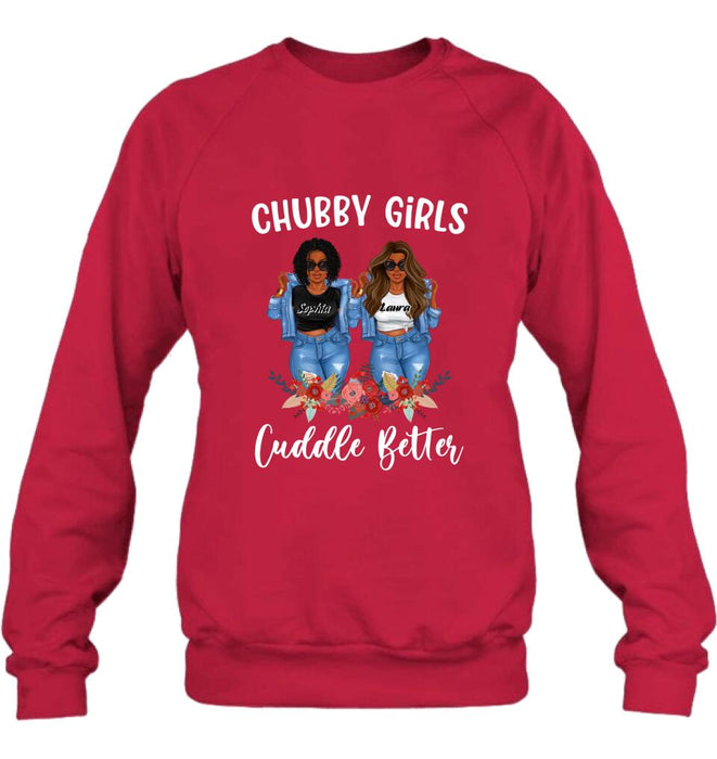 Custom Personalized Chubby Girls T-shirt/ Long Sleeve/ Sweater - Gift Idea For Friends/Besties/ Sisters - Chubby Girls Cuddle Better