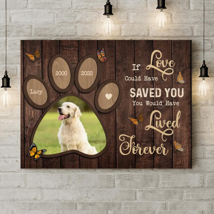 Custom Personalized Memorial Dog Canvas - Upload Image - Memorial Gift Idea For Dog Lover - If Love Could Have Saved You You Would Have Lived Forever