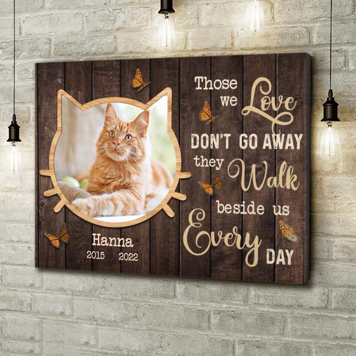 Custom Personalized Memorial Cat Canvas - Upload Image - Memorial Gift Idea For Dog Lover - Those We Love Don't Go Away, They Walk Beside Us Everyday