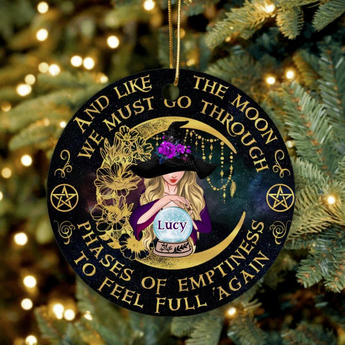 Custom Personalized Witch Ornament - Halloween Gift Idea - And Like The Moon, We Must Go Through Phases Of Emptiness To Feel Full Again