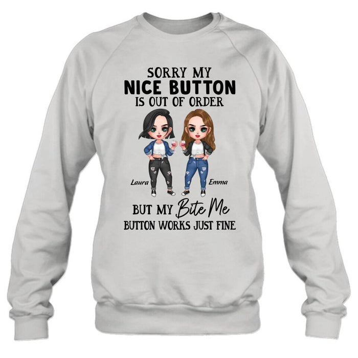 Personalized Besties Shirt/ Hoodie - Upto 5 Girls - Gift Idea For Friends/ Besties/Sisters - Sorry My Nice Button Is Out Of Order But My Bite Me Button Works Just Fine