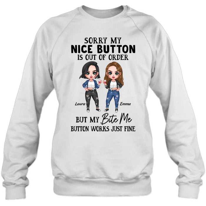 Personalized Besties Shirt/ Hoodie - Upto 5 Girls - Gift Idea For Friends/ Besties/Sisters - Sorry My Nice Button Is Out Of Order But My Bite Me Button Works Just Fine