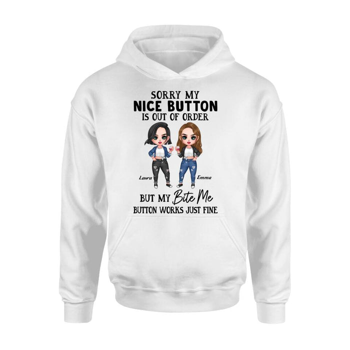 Personalized Besties Shirt/ Hoodie - Upto 5 Girls - Gift Idea For Friends/ Besties/Sisters - Sorry My Nice Button Is Out Of Order But My Bite Me Button Works Just Fine