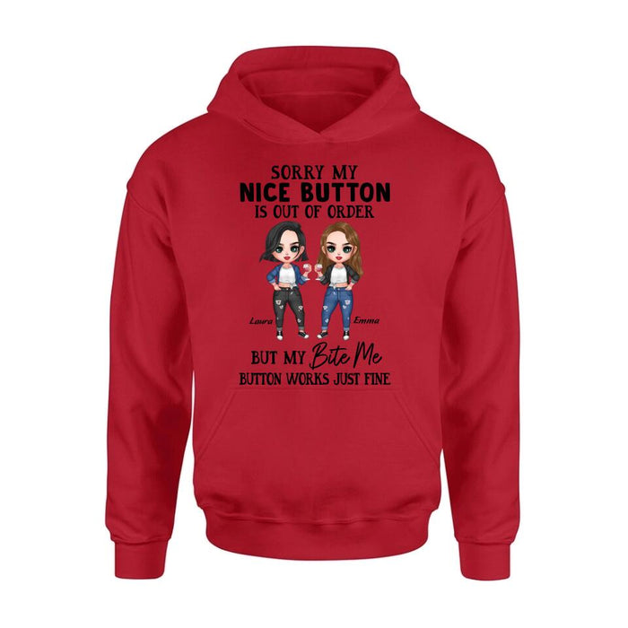 Personalized Besties Shirt/ Hoodie - Upto 5 Girls - Gift Idea For Friends/ Besties/Sisters - Sorry My Nice Button Is Out Of Order But My Bite Me Button Works Just Fine