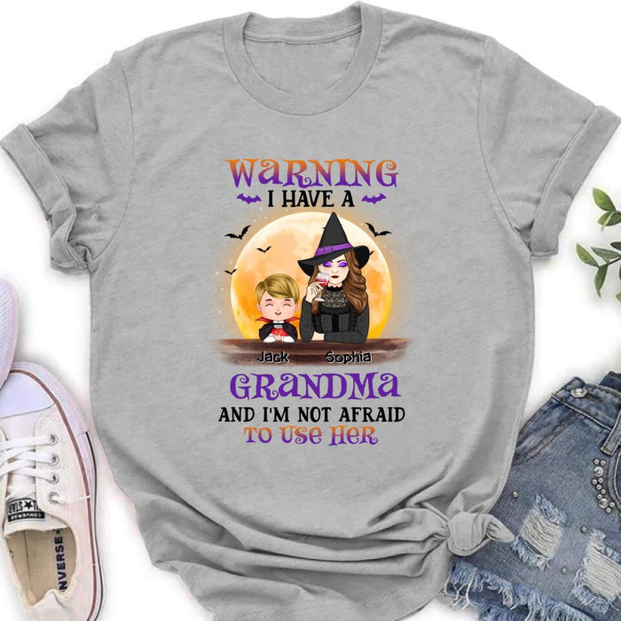 Custom Personalized Grandma Witch Shirt/Hoodie - Best Gift Idea For Halloween - Grandma Witch With Up To 5 Kids - Back Off 
I Have A
Grandma 
And I'm Not Afraid To Use Her