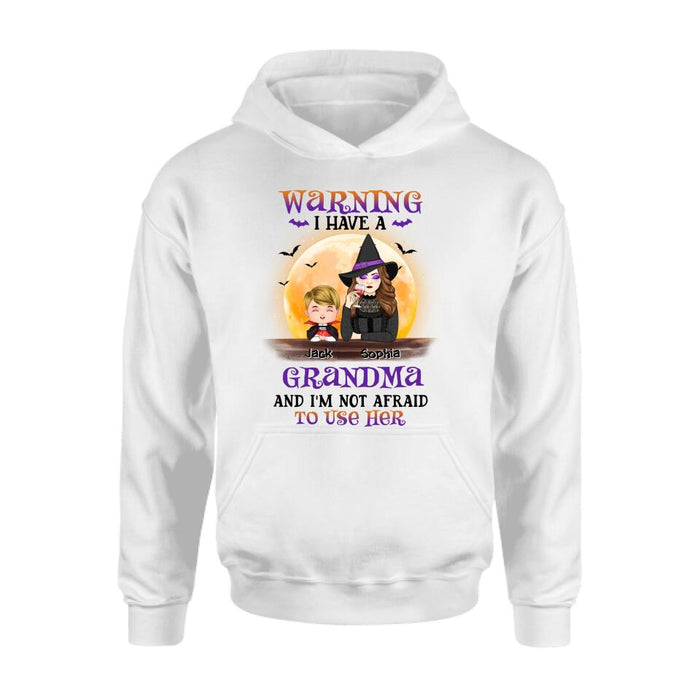 Custom Personalized Grandma Witch Shirt/Hoodie - Best Gift Idea For Halloween - Grandma Witch With Up To 5 Kids - Back Off 
I Have A
Grandma 
And I'm Not Afraid To Use Her