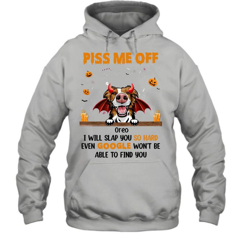 Personalized Pet Halloween Shirt/Hoodie - Gift Idea For Dogs/Cats Lovers - Piss Me Off, I Will Slap You So Hard Even Google Won't Be Able To Find You