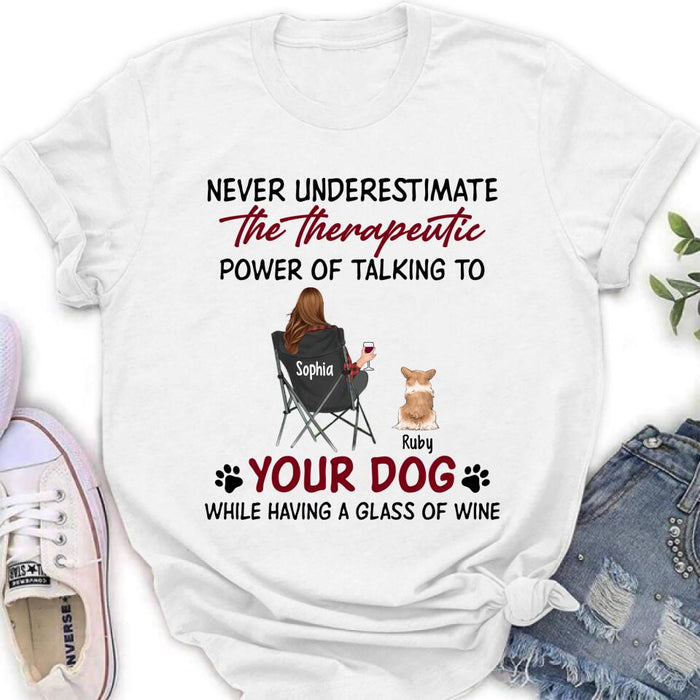 Personalized Dog Mom Shirt/Pullover Hoodie - Up to 5 Dogs - Gift Idea For Dog Lover - Never Underestimate The Therapeutic Power Of Talking To Your Dog While Having A Glass Of Wine