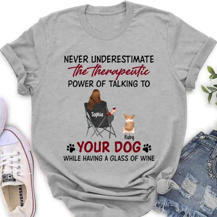 Personalized Dog Mom Shirt/Pullover Hoodie - Up to 5 Dogs - Gift Idea For Dog Lover - Never Underestimate The Therapeutic Power Of Talking To Your Dog While Having A Glass Of Wine